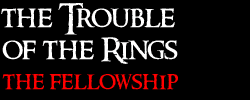 The Trouble of the Rings: The Fellowship