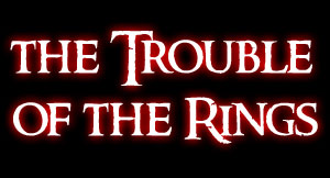 The Trouble of the Rings